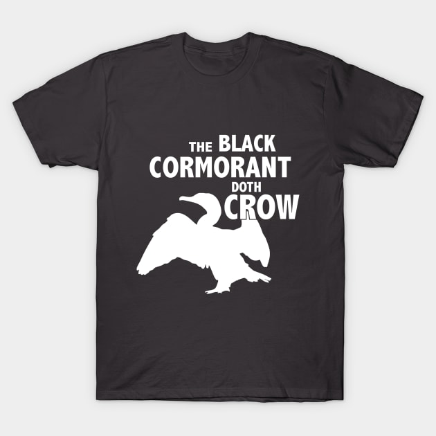 The Black Cormorant Doth Crow - White T-Shirt by Bat Boys Comedy